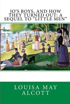 Jo's Boys, and How They Turned Out: A Sequel to "Little Men"