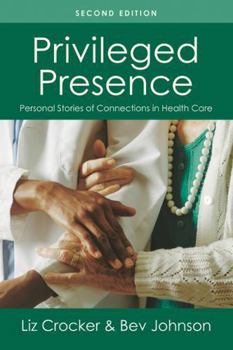 Paperback Privileged Presence: Personal Stories of Connections in Health Care Book