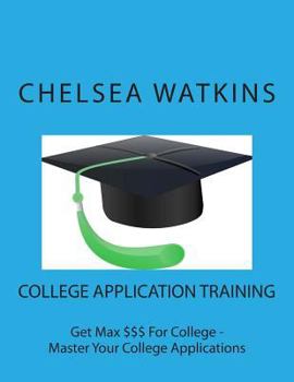 Paperback College Application Training: Master Your College Application and Get Max $$$ for College Book