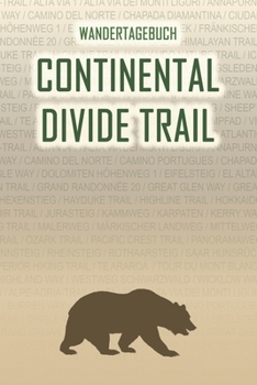 Continental Divide Trail: Wandertagebuch: Continental Divide Trail. Ein Logbuch mit vorgefertigten Seiten und viel Platz für deine Reiseerinnerungen. ... oder als Abschiedsgeschenk (German Edition)