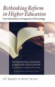 Paperback Books-in-Brief: Rethinking Reform in Higher Education: From Islamization to Integration of Knowledge Book