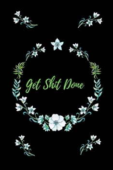 Paperback Get Shit Done: Blank Lined Journal To Organize Your Life And Track Daily Activities - Pretty White Floral Print Book