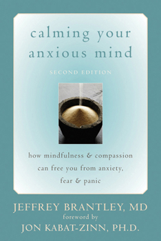 Paperback Calming Your Anxious Mind: How Mindfulness & Compassion Can Free You from Anxiety, Fear & Panic Book