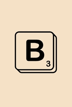 Paperback B: Scrabble Initial Monogram Letter B Notebook. A Personalized Gift for Scrabble Fans - Lined Journal Use for Score Keepi Book