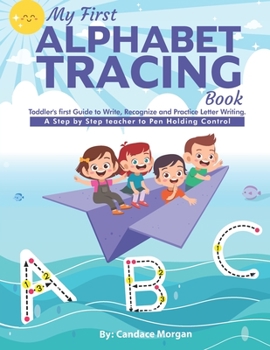 Paperback My First Alphabet Tracing Book: Toddler's first Guide to Write, Recognize and Practice Letters and have Step by Step Pencil Holding Control Book