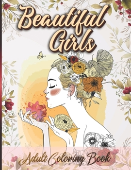 Paperback Beautiful Girls Adult Coloring Book: Women Coloring Book for Adults Featuring a Beautiful Portrait Coloring Pages for Adults Relaxation Book