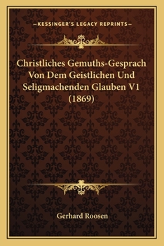 Paperback Christliches Gemuths-Gesprach Von Dem Geistlichen Und Seligmachenden Glauben V1 (1869) [German] Book