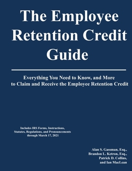 Paperback The Employee Retention Credit Guide: Everything You Need to Know, and More to Claim and Receive the Employee Retention Credit Book