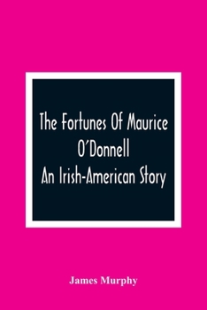 Paperback The Fortunes Of Maurice O'Donnell: An Irish-American Story Book