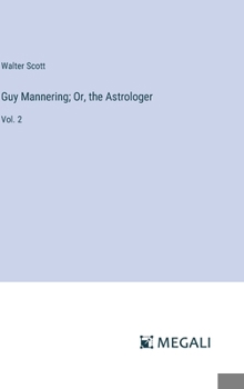Guy Mannering; Or, the Astrologer: Vol. 2