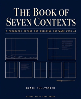 Paperback The Book of Seven Contexts: A Pragmatic Method for Building Software with AI Book