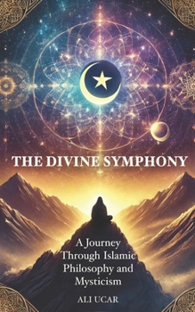 Paperback The Divine Symphony: A Journey Through Islamic Philosophy and Mysticism Book