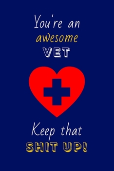 Paperback You're An Awesome Vet Keep That Shit Up!: Vet Gifts: Novelty Gag Notebook Gift: Lined Paper Paperback Journal Book