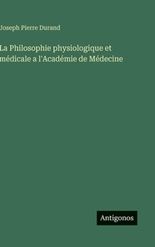 La Philosophie physiologique et médicale a l'Académie de Médecine (French Edition)
