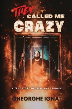 Paperback They Called Me Crazy: A True Story of Trial and Triumph Book