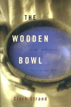Hardcover The Wooden Bowl: Simple Meditations for Everyday Life Book