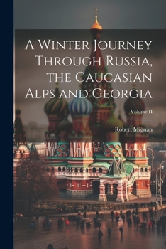 Paperback A Winter Journey Through Russia, the Caucasian Alps and Georgia; Volume II Book