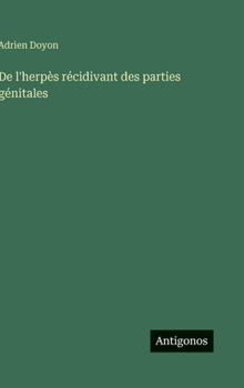 De l'herpès récidivant des parties génitales (French Edition)