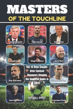 Paperback Masters of the Touchline: The 10 Most Sought-After Football Managers Shaping the Beautiful Game in 2025 Book