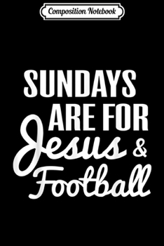 Composition Notebook: Sundays Are For Jesus And Football Fans Christian Gift  Journal/Notebook Blank Lined Ruled 6x9 100 Pages