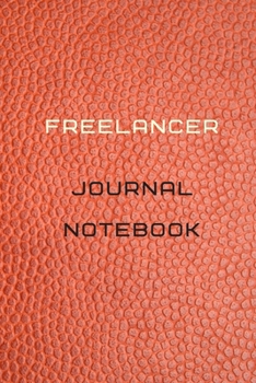 Paperback Freelancer Journal Notebook Diary - Log - Journal For Recording job Goals, Daily Activities, & Thoughts, History: Freelancer workbook journal for all Book