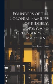 Hardcover Founders of the Colonial Families of Ridgely, Dorsey, and Greenberry, of Maryland Book
