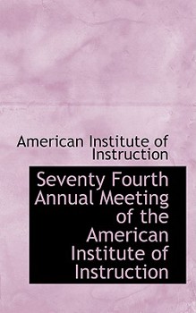 Paperback Seventy Fourth Annual Meeting of the American Institute of Instruction Book