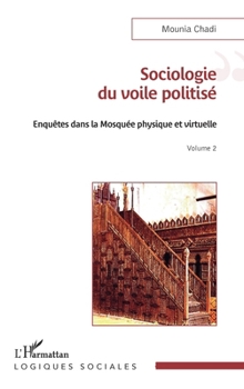Paperback Sociologie du voile politisé: Enquêtes dans la mosquée physique et virtuelle Volume 2 [French] Book