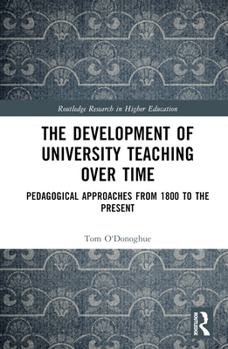 Hardcover The Development of University Teaching Over Time: Pedagogical Approaches from 1800 to the Present Book