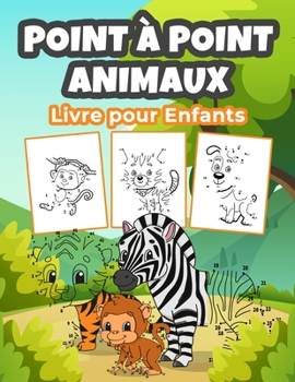 Point � Point Animaux Livre pour Enfants: Un merveilleux livre de coloriage d'animaux pour les gar�ons, les filles et les enfants