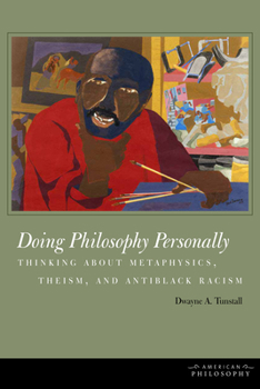 Hardcover Doing Philosophy Personally: Thinking about Metaphysics, Theism, and Antiblack Racism Book