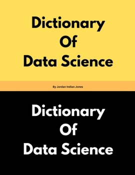 Dictionary Of Data Science By Jordan Indian Jones