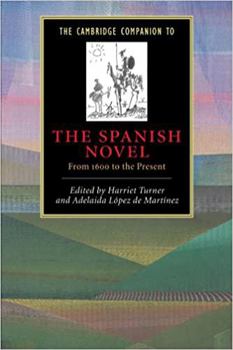 The Cambridge Companion to the Spanish Novel: From 1600 to the Present (Cambridge Companions to Literature) - Book  of the Cambridge Companions to Literature