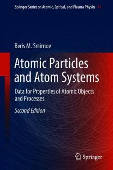 Hardcover Atomic Particles and Atom Systems: Data for Properties of Atomic Objects and Processes Book