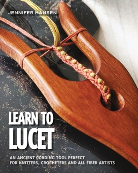 Paperback Learn to Lucet: An ancient cording tool perfect for knitters, crocheters and all fiber artists Book