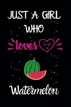 Paperback Just A Girl Who Loves Watermelon: A Great Gift Lined Journal Notebook For Watermelon Lovers.Best Idea For Thanksgiving/Christmas/Birthday Gifts Book