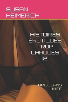 Paperback Histoires Érotiques Trop Chaudes (2): D'Amis... Sans Limite [French] Book