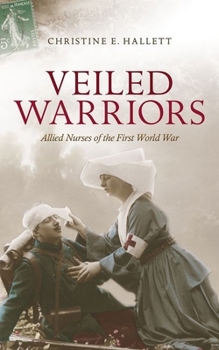 Paperback Veiled Warriors: Allied Nurses of the First World War Book