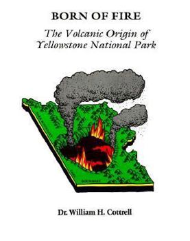 Paperback Born of Fire: The Volcanic Origin of Yellowstone National Park Book