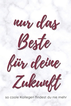 Nur das Beste f�r deine Zukunft: ein Erinnerungsbuch als Geschenk zum Selbstausf�llen f�r Ruhestand oder Jobwechsel