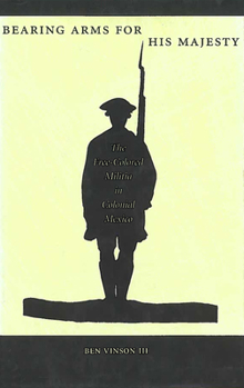Hardcover Bearing Arms for His Majesty: The Free-Colored Militia in Colonial Mexico Book