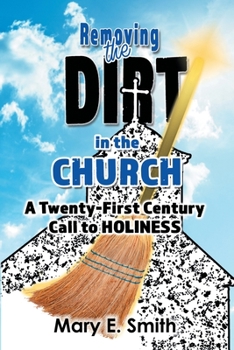 Paperback Removing the Dirt in the Church: A Twenty-First Century Call to Holiness Book