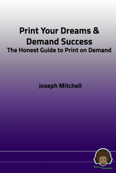 Paperback Print Your Dreams & Demand Success: The Honest Guide to Print on Demand Book