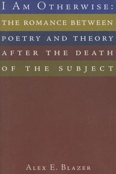 Paperback I Am Otherwise: The Romance Between Poetry and Theory After the Death of the Subject Book