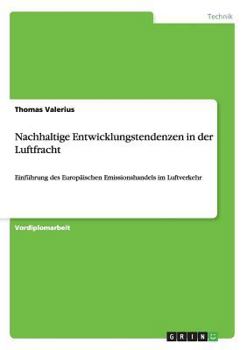 Paperback Nachhaltige Entwicklungstendenzen in der Luftfracht: Einführung des Europäischen Emissionshandels im Luftverkehr [German] Book