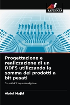 Paperback Progettazione e realizzazione di un DDFS utilizzando la somma dei prodotti a bit pesati [Italian] Book