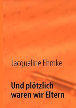 Paperback Und pl?tzlich waren wir Eltern [German] Book