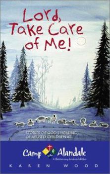 Paperback Lord, Take Care of Me!: Stories of God's Healing of Abused Children at Camp Alandale Book