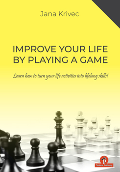 Paperback Improve Your Life by Playing a Game: Learn How to Turn Your Life Activities Into Lifelong Skills Book