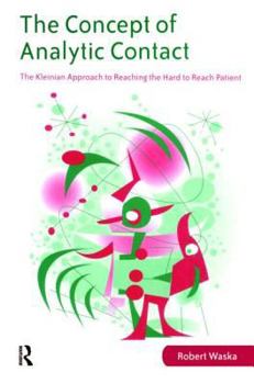 Paperback The Concept of Analytic Contact: The Kleinian Approach to Reaching the Hard to Reach Patient Book